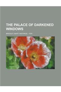 The Palace of Darkened Windows