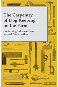 Carpentry of Dog Keeping on the Farm - Containing Information on Kennel Construction