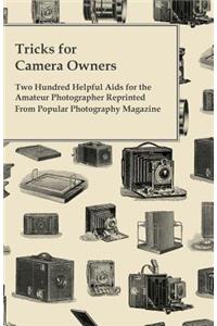 Tricks for Camera Owners - Two Hundred Helpful Aids for the Amateur Photographer Reprinted From Popular Photography Magazine