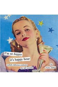I'm So Happy it's Happy Hour: Sinfully Delicious Cocktails for Any Occasion