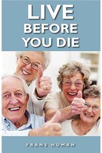 Live Before You Die