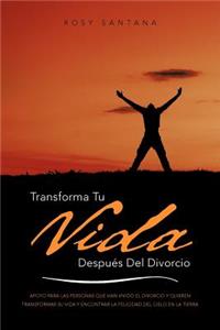 Transforma Tu Vida Despues del Divorcio