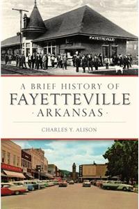 Brief History of Fayetteville Arkansas