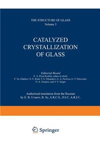 Catalyzed Crystallization of Glass / Katalizirovannaya Kristallizatsiya Stekla / &#1050;&#1072;&#1090;&#1072;&#1083;&#1080;&#1079;&#1080;&#1088;&#1086;&#1074;&#1072;&#1085;&#1085;&#1072;&#1103; &#1050;&#1088;&#1080;&#1089;&#1090;&#1072;&#1083;&#108