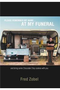 Please Remember My Name...at My Funeral