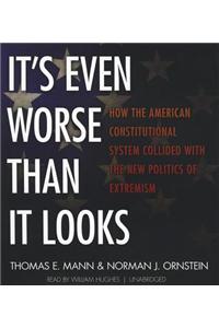 It's Even Worse Than It Looks: How the American Constitutional System Collided With the New Politics of Extremism