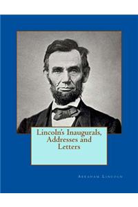 Lincoln's Inaugurals, Addresses and Letters