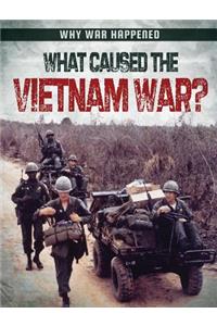 What Caused the Vietnam War?