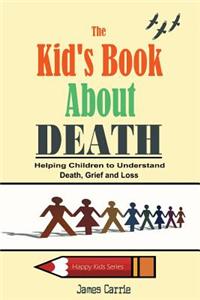 The Kid's Book about Death: Helping Children to Understand Death, Grief and Loss