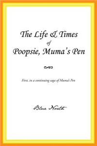 Life & Times of Poopsie, Muma's Pen