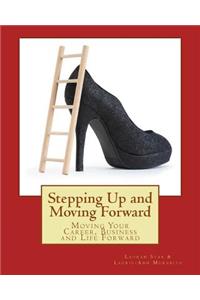 Stepping Up and Moving Forward: Moving Your Career, Business and Life Forward