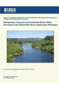 Hydrogeologic Framework and Groundwater/ Surface-Water Interactions of the Chehalis River Basin, Southwestern Washington