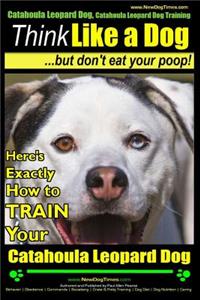Catahoula Leopard Dog, Catahoula Leopard Dog Training - Think Like a Dog, But Don't Eat Your Poop! - Catahoula Leopard Dog Breed Expert Training