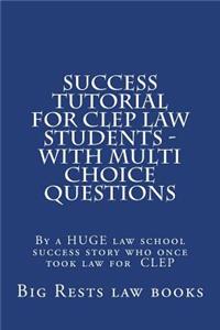 Success Tutorial For CLEP Law Students - with Multi Choice Questions