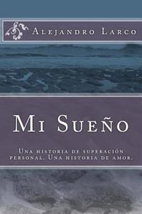 Mi Sueno: Una Historia de Superacion Personal. Una Historia de Amor.