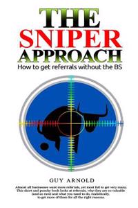 The Sniper Approach: How to Get Referrals Without the Bs