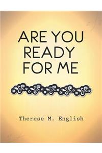 Are You Ready for Me