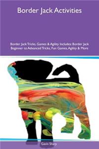Border Jack Activities Border Jack Tricks, Games & Agility Includes: Border Jack Beginner to Advanced Tricks, Fun Games, Agility & More