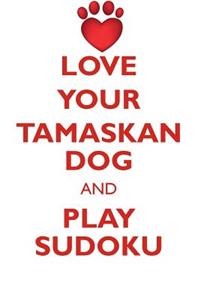 LOVE YOUR TAMASKAN DOG AND PLAY SUDOKU TAMASKAN DOG SUDOKU LEVEL 1 of 15