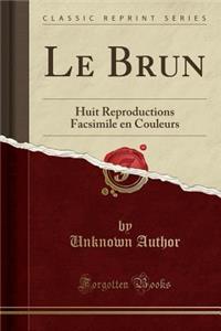 Le Brun: Huit Reproductions Facsimile En Couleurs (Classic Reprint)