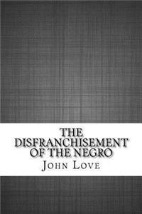 The Disfranchisement of the Negro