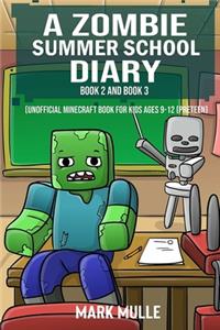 A Zombie Summer School Diary, Book 2 and Book 3 (An Unofficial Minecraft Book for Kids Ages 9 - 12 (Preteen)