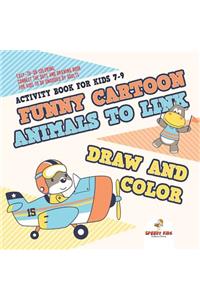 Activity Book for Kids 7-9. Funny Cartoon Animals to Link, Draw and Color. Easy-to-Do Coloring, Connect the Dots and Drawing Book for Kids to Do Unguided by Adults