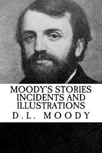 D.L. Moody: Moody's Stories Incidents and Illustrations (Revival Press Edition)