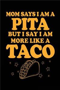 Mom Says I Am A Pita But I Say I Am More Like A Taco