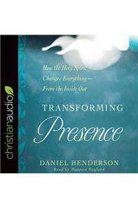 Transforming Presence: How the Holy Spirit Changes Everything-From the Inside Out