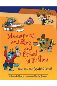 Macaroni and Rice and Bread by the Slice: What Is in the Grains Group?