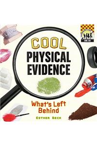 Cool Physical Evidence: What's Left Behind