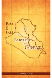 Babylon The Great Rise and Fall