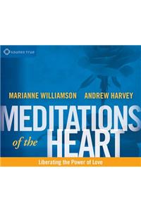 Meditations of the Heart: Liberating the Power of Love