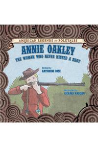 Annie Oakley: The Woman Who Never Missed a Shot