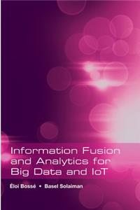 INFORMATION FUSION AND ANALYTICS FOR BIG DATA AND IOT