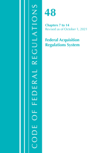 Code of Federal Regulations, Title 48 Federal Acquisition Regulations System Chapters 7-14, Revised as of October 1, 2021
