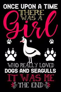 Once Upon A Time There Was A Girl Who Really Loved Dogs And Seagulls It Was Me The End - Copy
