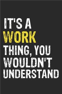 It's A WORK Thing, You Wouldn't Understand Gift for WORK Lover, WORK Life is Good Notebook a Beautiful