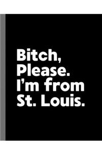 Bitch, Please. I'm From St. Louis.