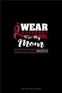 I Wear Burgundy For My Mom - Sickle Cell Anemia Awareness