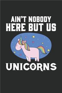 Ain't nobody here but us unicorn: Lined journal paperback notebook 100 page, gift journal/agenda/notebook to write, great gift, 6 x 9 Notebook