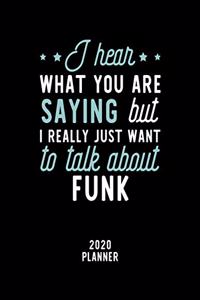 I Hear What You Are Saying I Really Just Want To Talk About Funk 2020 Planner