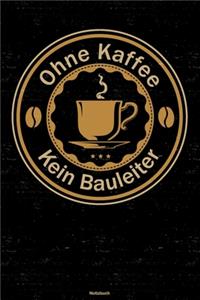 Ohne Kaffee kein Bauleiter Notizbuch