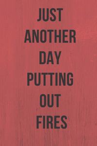 Just Another Day Putting Out Fires