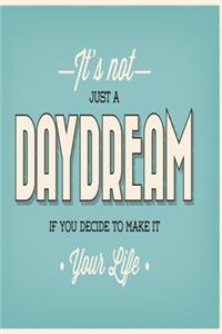 It's not just a daydream if you decide to make it your life