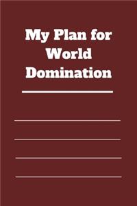 My Plan for World Domination