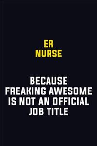 ER nurse Because Freaking Awesome Is Not An Official Job Title