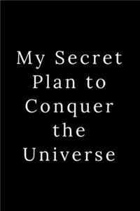 My Secret Plan to Conquer the Universe