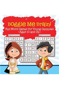 Boggle Me Brain! Fun Word Games for Young Geniuses (Ages 10 and Up)